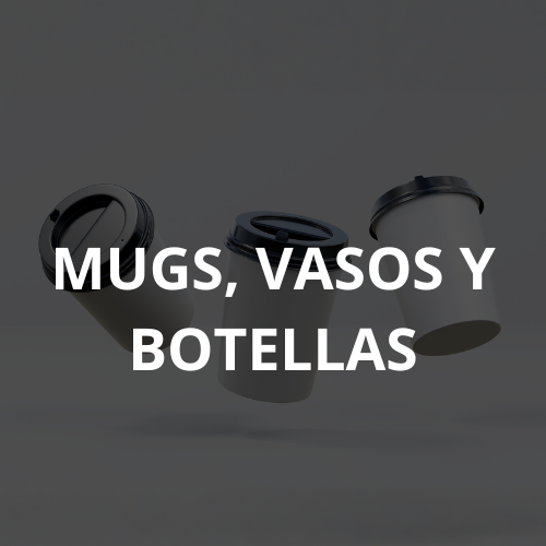 MUG, VASOS Y BOTELLAS